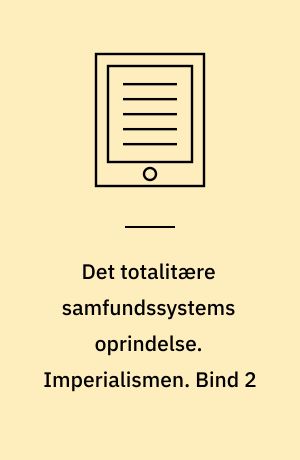 Det totalitære samfundssystems oprindelse. Imperialismen. Bind 2