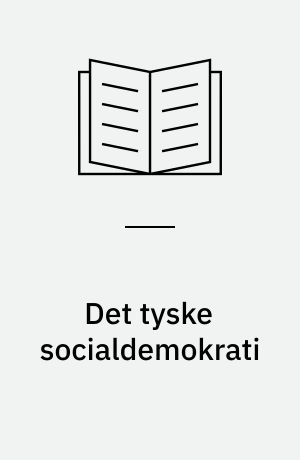 Det tyske socialdemokrati : en analyse af SPD's og fagforeningernes teori og praksis