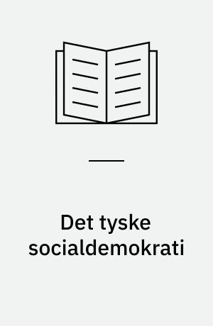 Det tyske socialdemokrati : en analyse af SPD's og fagforeningernes teori og praksis