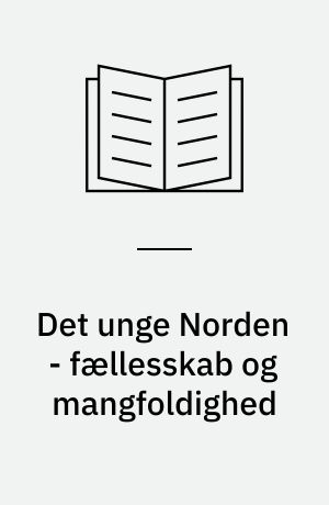 Det unge Norden - fællesskab og mangfoldighed : handlingsplan for det nordiske samarbejde om børn, unge og kultur : 2002-2006