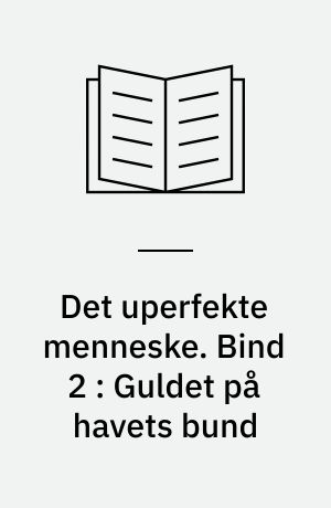 Det uperfekte menneske. Bind 2 : Guldet på havets bund