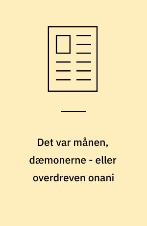 Det var månen, dæmonerne - eller overdreven onani