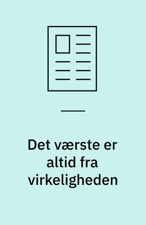 Det værste er altid fra virkeligheden