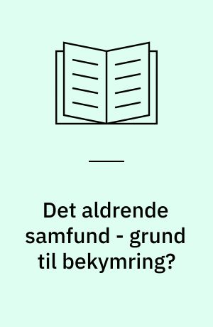 Det aldrende samfund - grund til bekymring? : resumé og redigeret udskrift af høring i Folketinget den 20. april 2001
