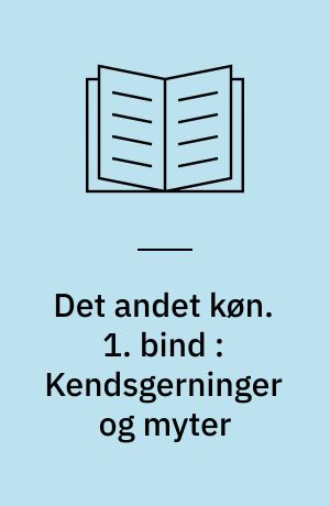Det andet køn. 1. bind : Kendsgerninger og myter