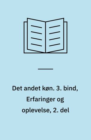 Det andet køn. 3. bind, Erfaringer og oplevelse, 2. del