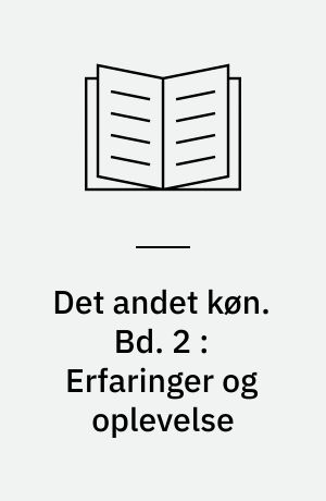 Det andet køn. Bd. 2 : Erfaringer og oplevelse : I. del