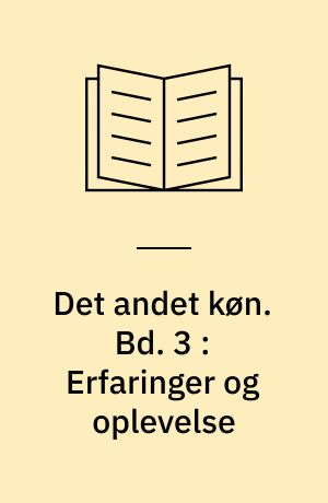 Det andet køn. Bd. 3 : Erfaringer og oplevelse : II. del