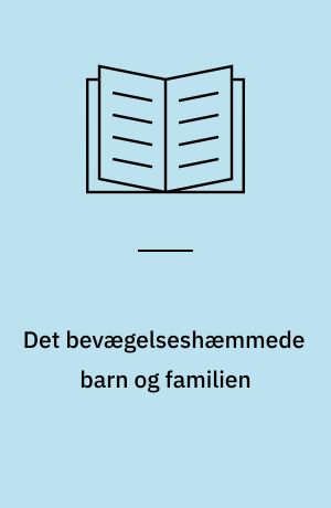 Det bevægelseshæmmede barn og familien