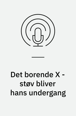 Det borende X - støv bliver hans undergang