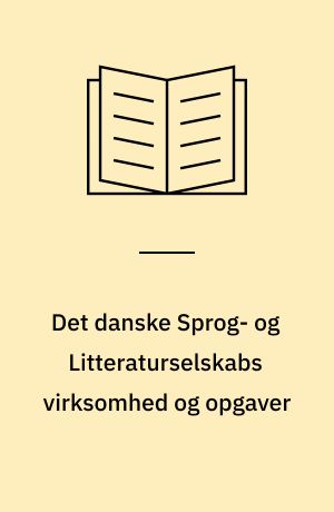 Det danske Sprog- og Litteraturselskabs virksomhed og opgaver
