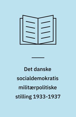 Det danske socialdemokratis militærpolitiske stilling 1933-1937