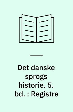Det danske sprogs historie. 5. bd. : Registre