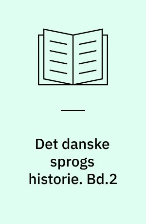 Det danske sprogs historie. Bd.2 : Fra Unionsbrevet til danske lov