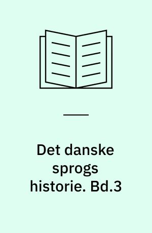 Det danske sprogs historie. Bd.3 : Fra Holbergs komedier til H.C. Andersens Eventyr