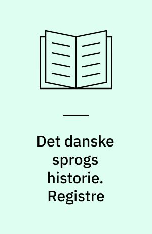 Det danske sprogs historie. Registre