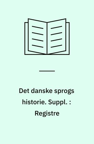 Det danske sprogs historie. Suppl. : Registre