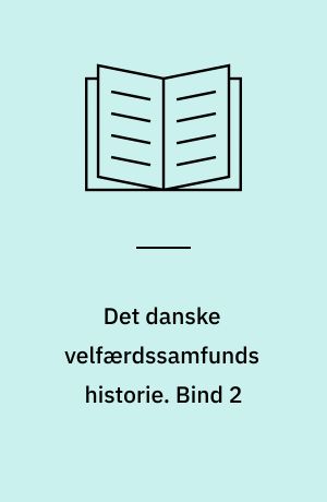 Det danske velfærdssamfunds historie : tiden efter 1970. Bind 2