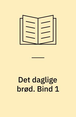 Det daglige brød. Bind 1