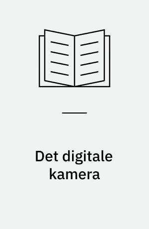 Det digitale kamera : fototips og billedbehandling