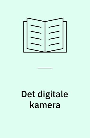 Det digitale kamera : fototips og billedbehandling