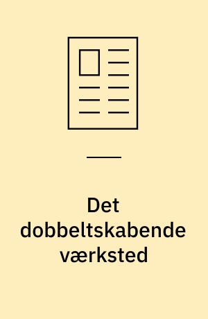 Det dobbeltskabende værksted : hvad et værksted bør bruges til