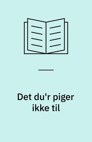 Det du'r piger ikke til