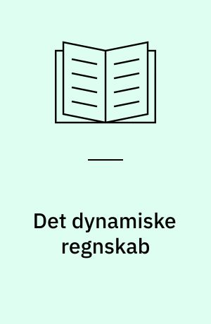 Det dynamiske regnskab : lederens nye virkelighed