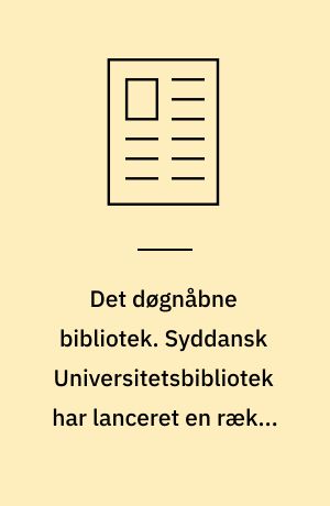 Det døgnåbne bibliotek. Syddansk Universitetsbibliotek har lanceret en række elektroniske tilbud