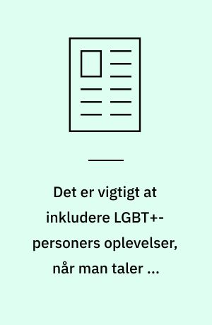 Det er vigtigt at inkludere LGBT+-personers oplevelser, når man taler om seksuelt samtykke blandt unge under alkoholberuselse