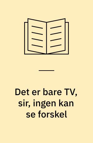 Det er bare TV, sir, ingen kan se forskel