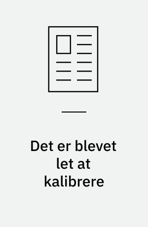Det er blevet let at kalibrere : at bruge en kalibrator med HART protokol er at skyde over målet, synes man i en stor dansk virksomhed : langt den meste kalibrering udføres med mindre håndholdte instrumenter