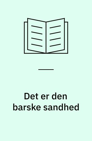 Det er den barske sandhed : fra barndom hos bedsteforældre på landet til læreår og selvstændig i København