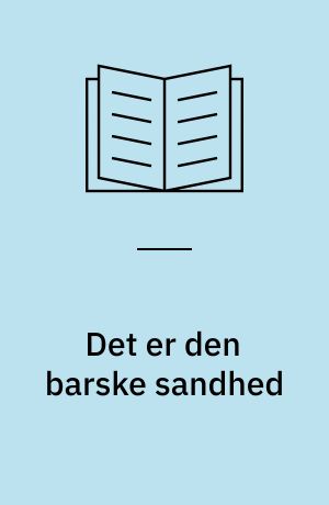 Det er den barske sandhed : fra barndom hos bedsteforældre på landet til læreår og selvstændig i København