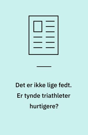 Det er ikke lige fedt. Er tynde triathleter hurtigere?