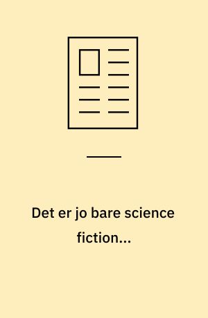 Det er jo bare science fiction...