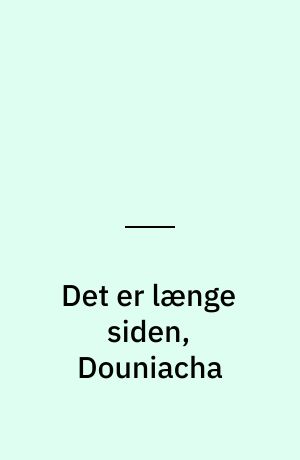 Det er længe siden, Douniacha