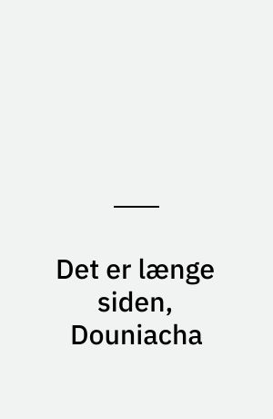 Det er længe siden, Douniacha