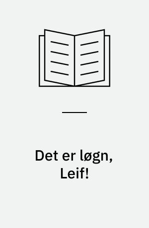 Det er løgn, Leif!