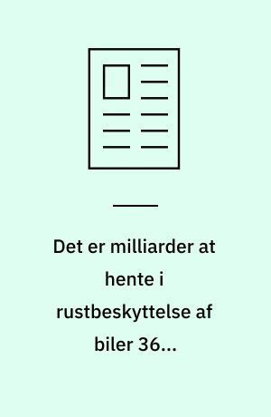 Det er milliarder at hente i rustbeskyttelse af biler 3600 arbejdspladser mere i højvækstsamfundet