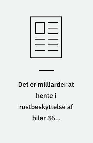 Det er milliarder at hente i rustbeskyttelse af biler 3600 arbejdspladser mere i højvækstsamfundet