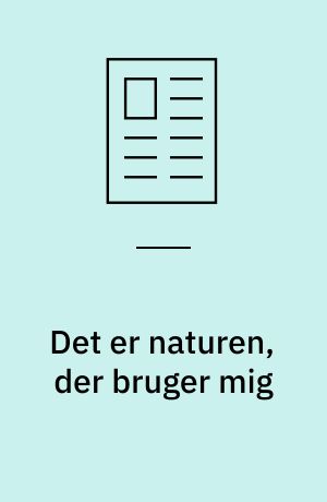 Det er naturen, der bruger mig