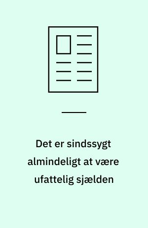Det er sindssygt almindeligt at være ufattelig sjælden
