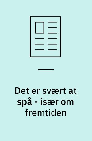 Det er svært at spå - især om fremtiden : men hvad er så det gode råd?
