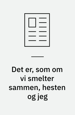 Det er, som om vi smelter sammen, hesten og jeg