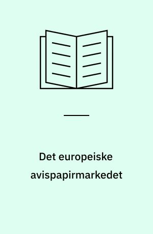 Det europeiske avispapirmarkedet : en struktur- og utviklingsanalyse = The European newsprint market : a structure and development analysis