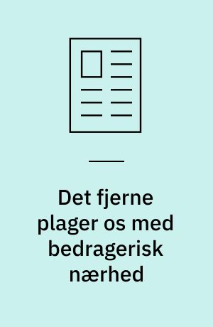 Det fjerne plager os med bedragerisk nærhed : om globalisering