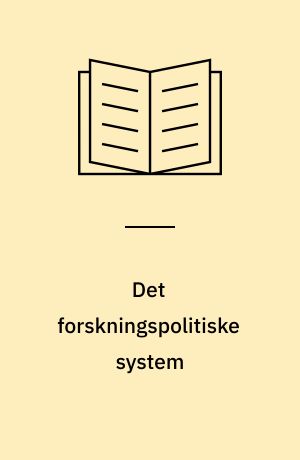 Det forskningspolitiske system : en kønsprofilerende beskrivelse af organisering, regler, økonomi og personale inden for forskning og uddannelse