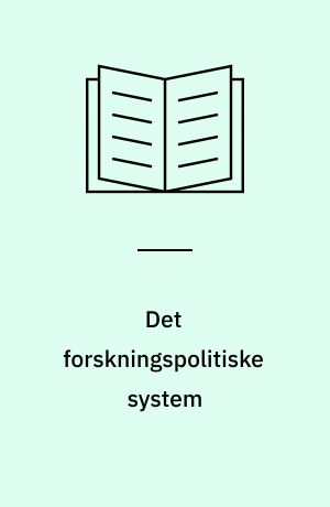 Det forskningspolitiske system : en kønsprofilerende beskrivelse af organisering, regler, økonomi og personale inden for forskning og uddannelse