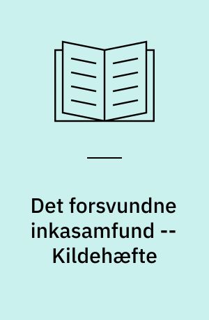 Det forsvundne inkasamfund -- Kildehæfte